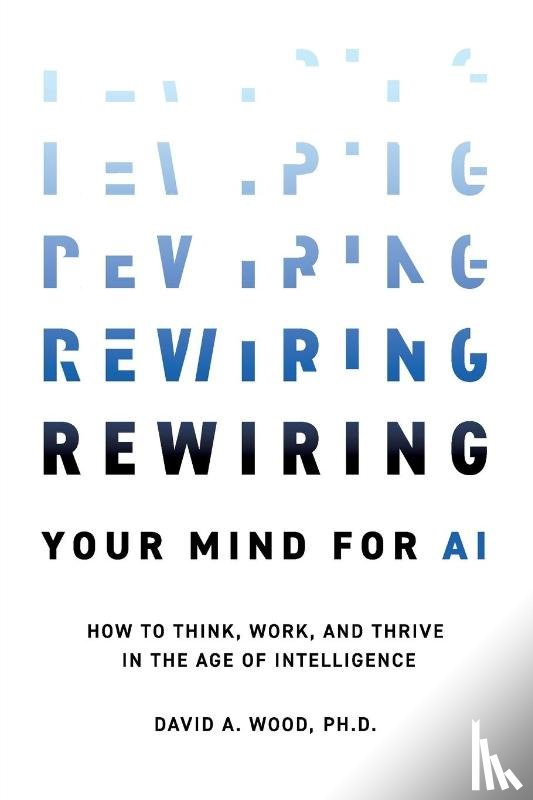 Wood, David A. - Rewiring Your Mind for AI
