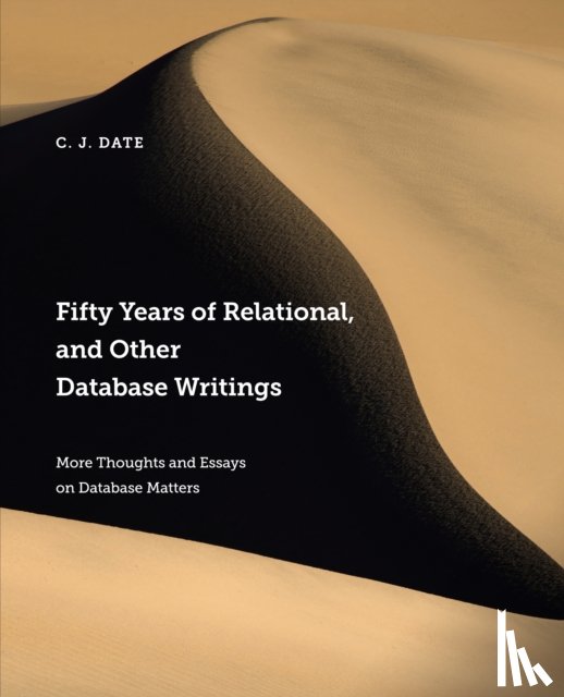 Date, Chris - Fifty Years of Relational, and Other Database Writings
