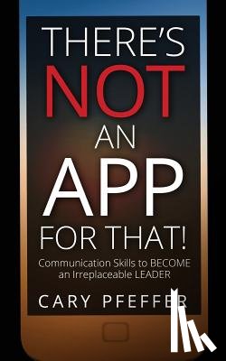 Pfeffer, Cary - There's Not an App for That
