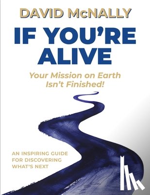 McNally, David - If You're Alive: Your Mission on Earth Isn't Finished