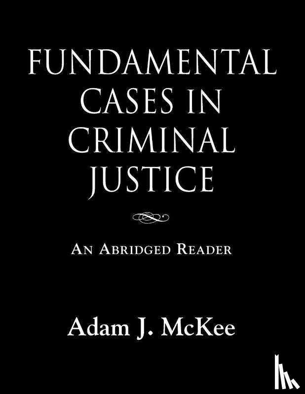 McKee, Adam J - Fundamental Cases in Criminal Justice