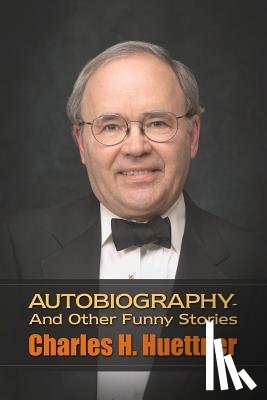 Huettner, Charles H - Autobiography - And Other Funny Stories