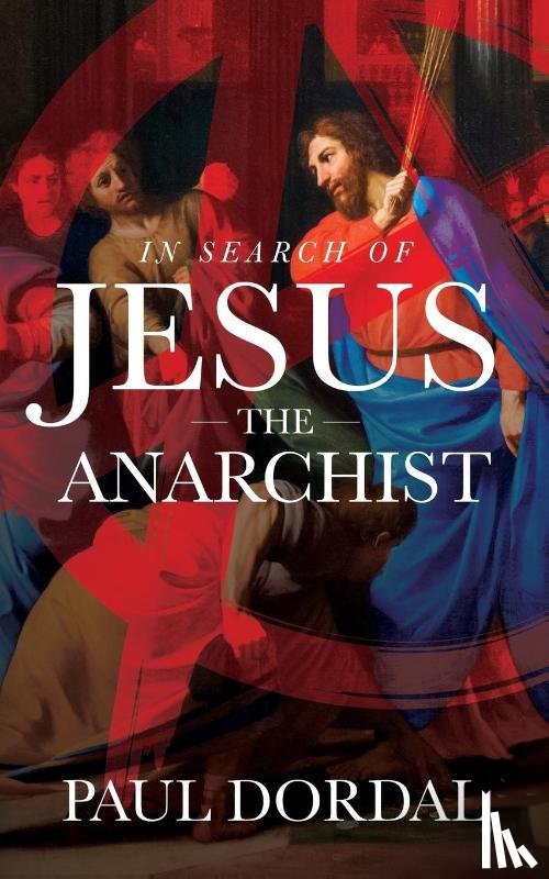 Dordal, Paul - In Search of Jesus the Anarchist