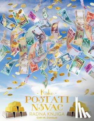 Douglas, Gary M - Kako postati novac Radna knjiga - How To Become Money Workbook Croatian