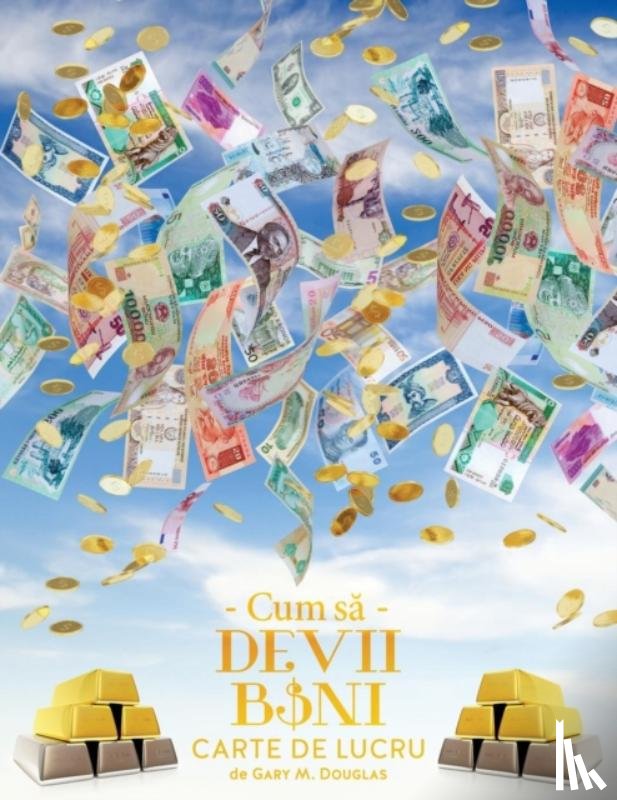 Douglas, Gary M - Cum să Devii Bani Carte de Lucru - How To Become Money Workbook Romanian