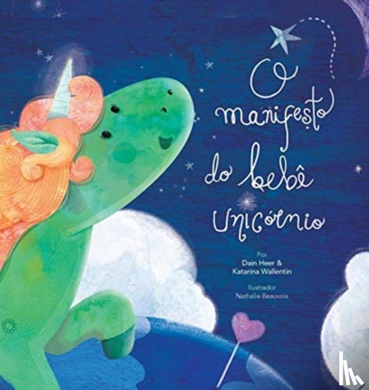 Heer, Dain, Wallentin, Katarina, Beauvois, Nathalie - O manifesto do bebe unicornio - Baby Unicorn Portuguese