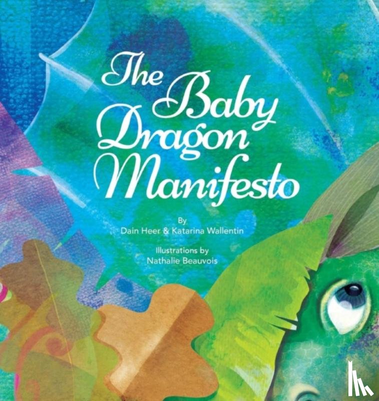 Heer, Dain, Wallentin, Katarina - The Baby Dragon Manifesto