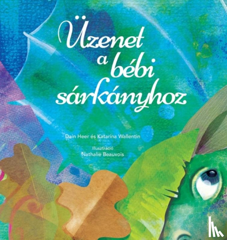 Heer, Dr, Wallentin, Katarina - UEzenet a bebi sarkanyhoz (Baby Dragon Hungarian)