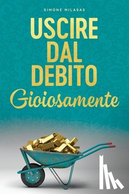 Milasas, Simone - Uscire dal Debito Gioiosamente (Italian)