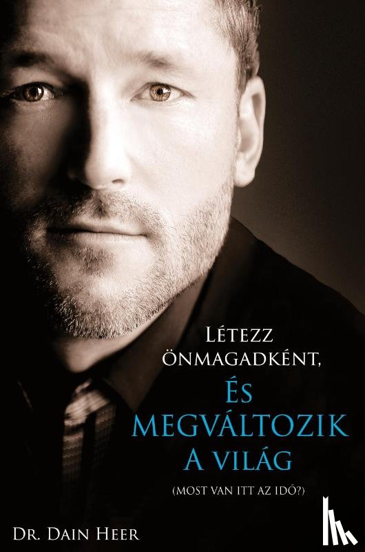 Heer, Dain - Letezz onmagadkent, es megvaltozik a vilag (Hungarian)