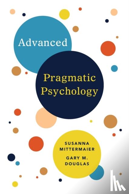 Douglas, Gary M, Mittermaier, Susanna - Advanced Pragmatic Psychology