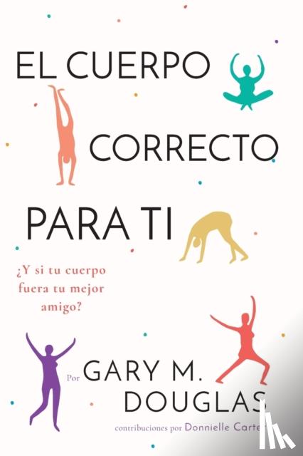 Douglas, Gary M - El Cuerpo Correcto Para Ti (Spanish)
