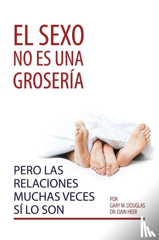 Douglas, Gary M, Heer, Dain - El sexo no es una groseria, pero las relaciones muchas veces si lo son (Spanish)