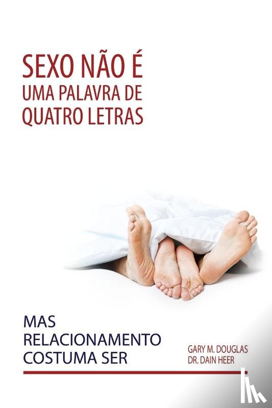 Douglas, Gary M, Heer, Dr - Sexo nao e uma palavra de quatro letras, mas relacionamento costuma ser (Portuguese)