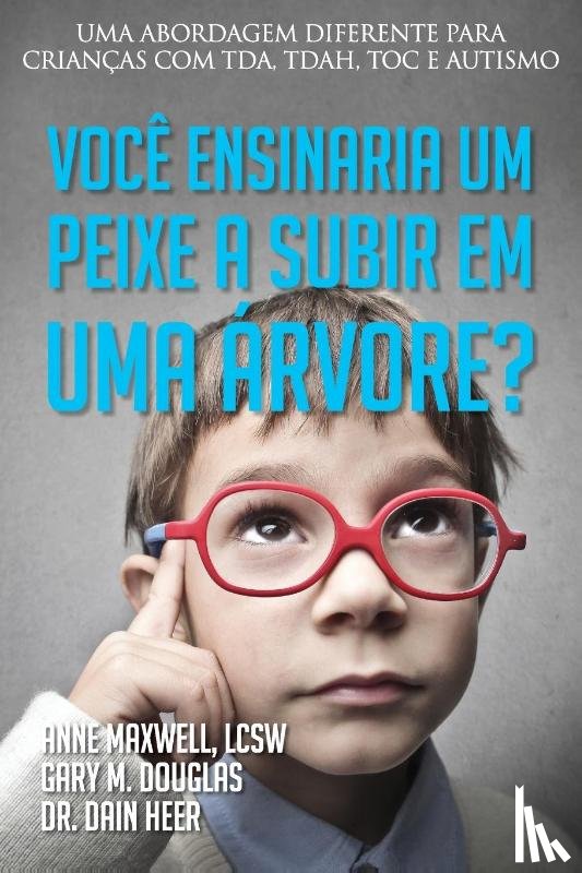 Douglas, Gary M, Heer, Dr, Maxwell, Anne - Voce ensinaria um peixe a subir em uma arvore? (Portuguese)