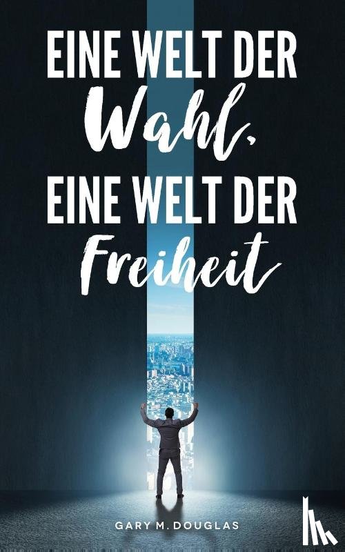 Douglas, Gary M. - Douglas, G: Welt der Wahl, eine Welt der Freiheit (German)