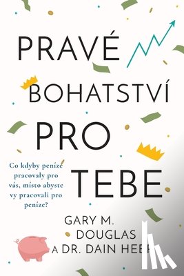 Douglas, Gary M., Heer, Dain - Pravé bohatství pro tebe (Czech)