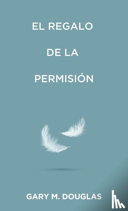 Douglas, Gary M. - El regalo de la permisión (Spanish)