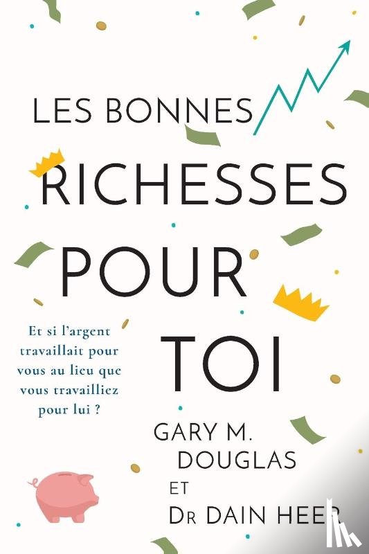 Douglas, Gary M., Heer, Dain - Les Bonnes Richesses Pour Toi (French)