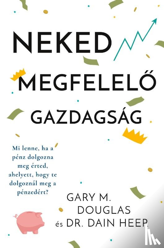 Douglas, Gary M, Heer, Dr - Neked megfelelő gazdagsag (Hungarian)