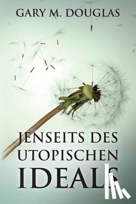Douglas, Gary M. - Jenseits des utopischen Ideals (German)