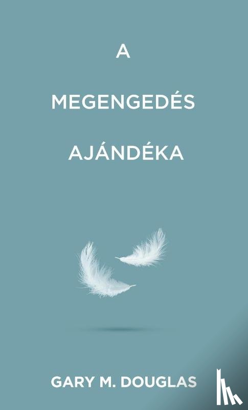 Douglas, Gary M. - A megengedés ajándéka (Hungarian)