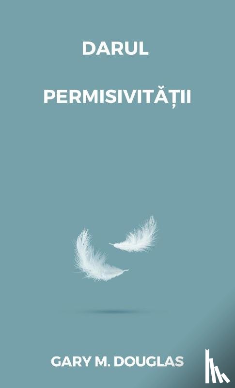 Douglas, Gary M. - Darul permisivit¿¿ii (Romanian)
