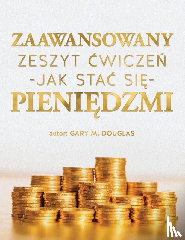 Douglas, Gary M. - Zaawansowany zeszyt ¿wicze¿ "Jak sta¿ si¿ pieni¿dzmi" (Polish)