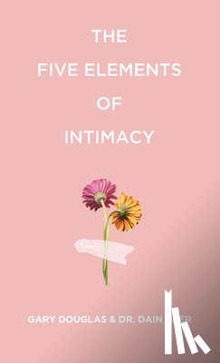 Douglas, Gary M. M. - The Five Elements of Intimacy