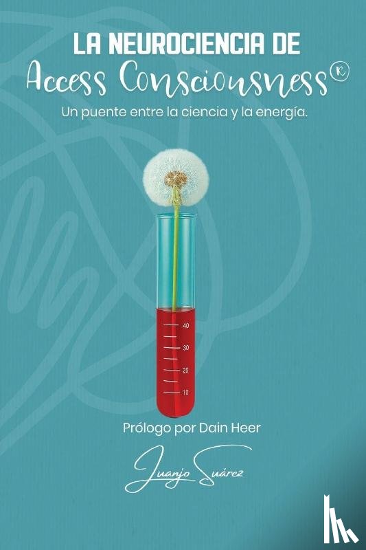 Suárez, Juanjo - La Neurociencia de Access Consciousness®