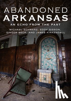 Schwarz, Michael - ABANDONED ARKANSAS