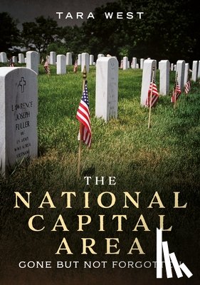 West, Tara - The National Capital Area: Gone But Not Forgotten