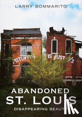 Bommarito, Larry - Abandoned St. Louis: Disappearing Beauty