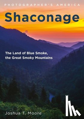 Moore, Joshua T. - Shaconage: The Land of Blue Smoke, the Great Smoky Mountains
