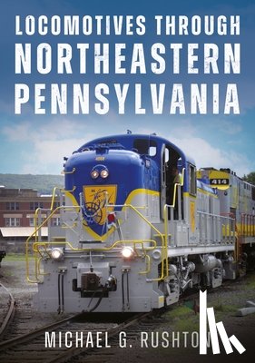 Rushton, Michael G. - Locomotives Through Northeastern Pennsylvania