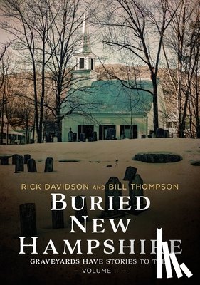 Davidson, Rick - Buried New Hampshire: Graveyards Have Stories to Tell, Volume II
