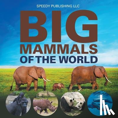 Speedy Publishing LLC - Big Mammals Of The World