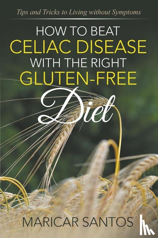 Santos, Maricar - How to Beat Celiac Disease with the Right Gluten-Free Diet