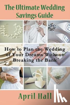 Hall, April - The Ultimate Wedding Savings Guide