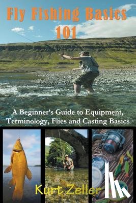 Zeller, Kurt - Fly Fishing 101