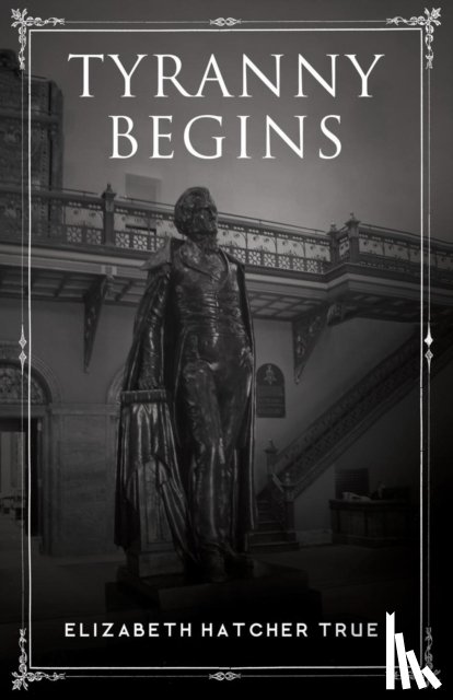 Hatcher True, Elizabeth - Tyranny Begins