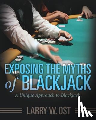 Ost, Larry W - Exposing the Myths of Blackjack