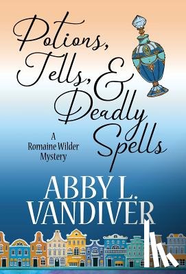 VanDiver, Abby L - Potions, Tells, & Deadly Spells