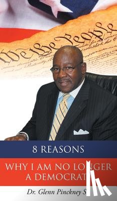 Pinckney, Dr Glenn - 8 Reasons Why I am No Longer A Democrat!