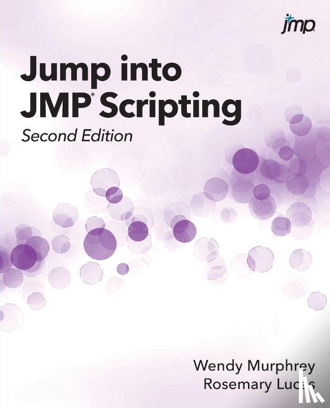 Murphrey, Wendy, Lucas, Rosemary - Jump into JMP Scripting, Second Edition