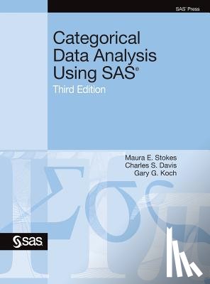 Stokes, Maura E, Davis, Charles S, Koch, Gary G - Categorical Data Analysis Using SAS, Third Edition