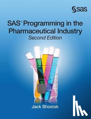 Shostak, Jack - SAS Programming in the Pharmaceutical Industry, Second Edition