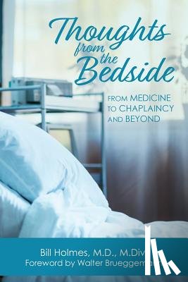 Holmes, Bill - Thoughts from the Bedside: From Medicine to Chaplaincy and Beyond