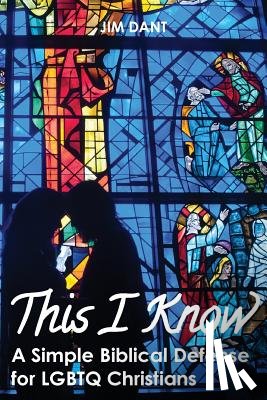 Dant, Jim - This I Know: A Simple Biblical Defense for LGBTQ Christians