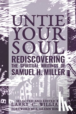 Williams, Larry C. - Untie Your Soul: Rediscovering the Spiritual Writings of Samuel H. Miller